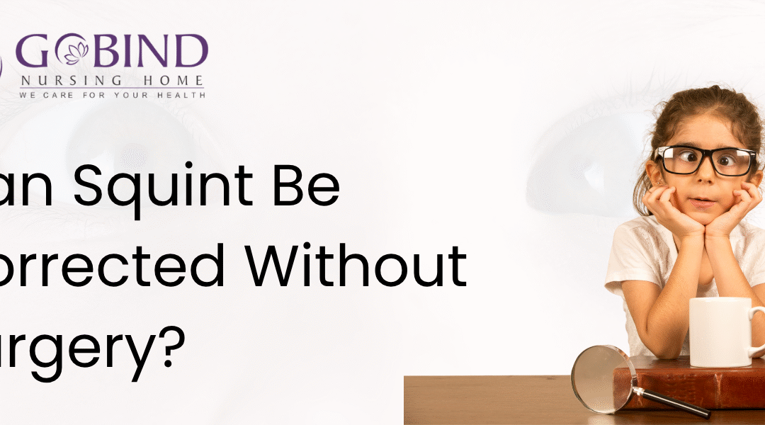 Can squint be corrected without surgery? Learn about non-surgical treatments at Gobind Eye Care for better eye alignment.