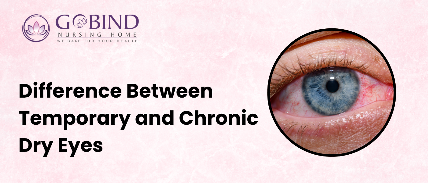 Difference Between Temporary and Chronic Dry Eyes – Gobind Eye Care