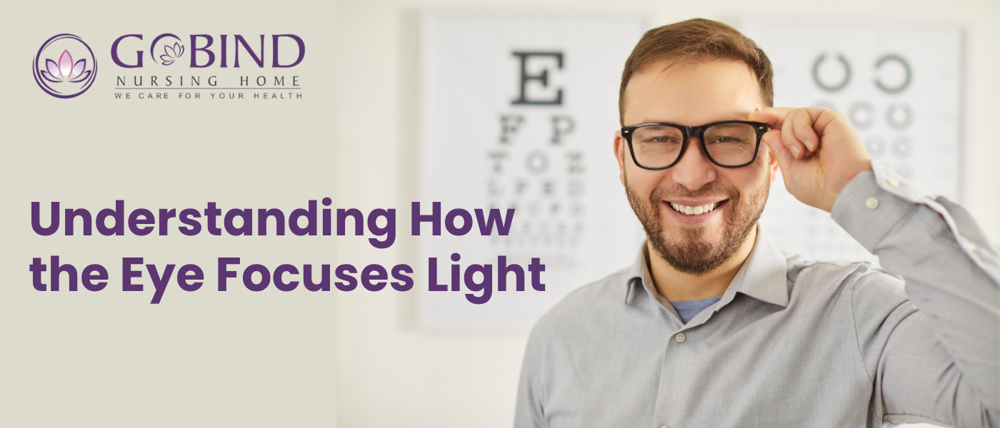 Understanding how the eye focuses light for clear vision – Gobind Eye Care