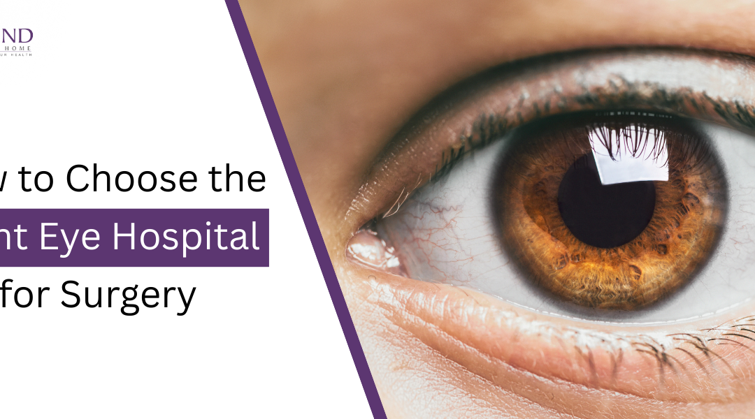 How to Choose the Right Eye Hospital for Surgery